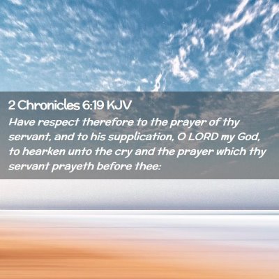 Picture 02 - 2 Chronicles 6:19 KJV - Have respect therefore to the prayer of thy - Bible Verse Picture