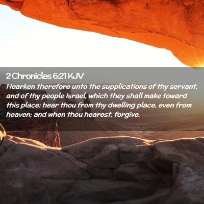 Picture 02 - 2 Chronicles 6:21 KJV - Hearken therefore unto the supplications of thy - Bible Verse Picture