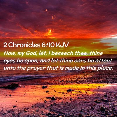 Picture 02 - 2 Chronicles 6:40 KJV - Now, my God, let, I beseech thee, thine eyes be - Bible Verse Picture