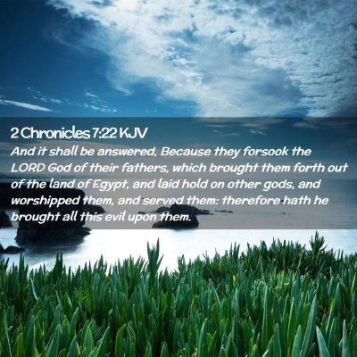 Picture 02 - 2 Chronicles 7:22 KJV - And it shall be answered, Because they forsook - Bible Verse Picture