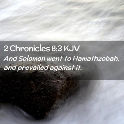 Picture 02 - 2 Chronicles 8:3 KJV - And Solomon went to Hamathzobah, and prevailed - Bible Verse Picture