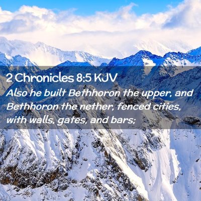 Picture 02 - 2 Chronicles 8:5 KJV - Also he built Bethhoron the upper, and Bethhoron - Bible Verse Picture