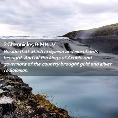 Picture 02 - 2 Chronicles 9:14 KJV - Beside that which chapmen and merchants brought. - Bible Verse Picture