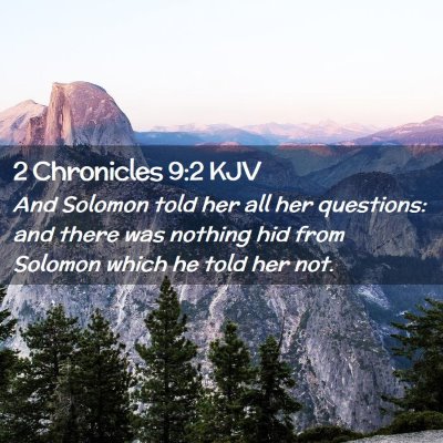 Picture 02 - 2 Chronicles 9:2 KJV - And Solomon told her all her questions: and there - Bible Verse Picture