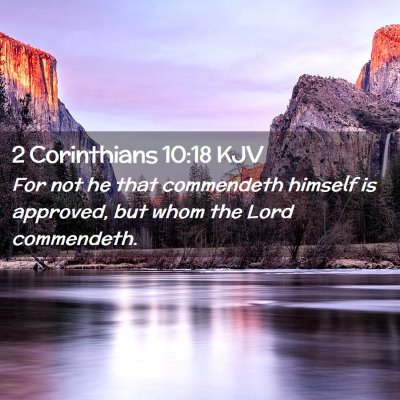Picture 02 - 2 Corinthians 10:18 KJV - For not he that commendeth himself is approved, - Bible Verse Picture