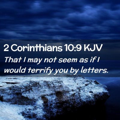 Picture 02 - 2 Corinthians 10:9 KJV - That I may not seem as if I would terrify you by - Bible Verse Picture
