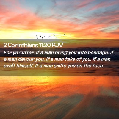 Picture 02 - 2 Corinthians 11:20 KJV - For ye suffer, if a man bring you into bondage, - Bible Verse Picture