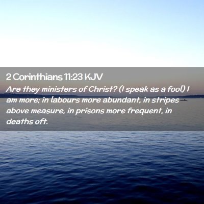 Picture 02 - 2 Corinthians 11:23 KJV - Are they ministers of Christ? (I speak as a fool) - Bible Verse Picture