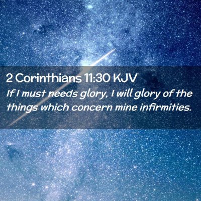 Picture 02 - 2 Corinthians 11:30 KJV - If I must needs glory, I will glory of the things - Bible Verse Picture