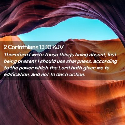 Picture 02 - 2 Corinthians 13:10 KJV - Therefore I write these things being absent, lest - Bible Verse Picture