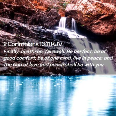 Picture 02 - 2 Corinthians 13:11 KJV - Finally, brethren, farewell. Be perfect, be of - Bible Verse Picture