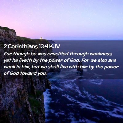 Picture 02 - 2 Corinthians 13:4 KJV - For though he was crucified through weakness, yet - Bible Verse Picture