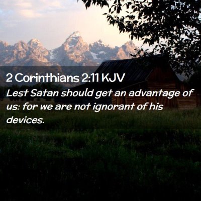 Picture 02 - 2 Corinthians 2:11 KJV - Lest Satan should get an advantage of us: for we - Bible Verse Picture