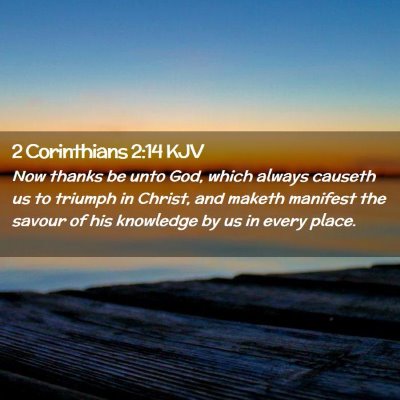 Picture 02 - 2 Corinthians 2:14 KJV - Now thanks be unto God, which always causeth us - Bible Verse Picture
