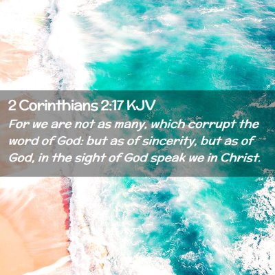 Picture 02 - 2 Corinthians 2:17 KJV - For we are not as many, which corrupt the word of - Bible Verse Picture