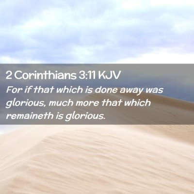Picture 02 - 2 Corinthians 3:11 KJV - For if that which is done away was glorious, much - Bible Verse Picture