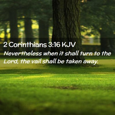 Picture 02 - 2 Corinthians 3:16 KJV - Nevertheless when it shall turn to the Lord, the - Bible Verse Picture