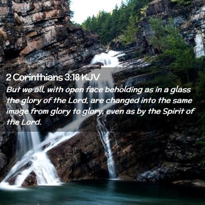 Picture 02 - 2 Corinthians 3:18 KJV - But we all, with open face beholding as in a - Bible Verse Picture