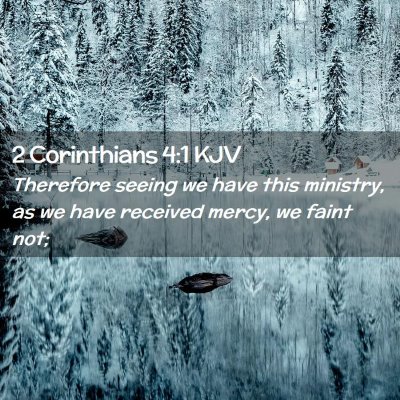 Picture 02 - 2 Corinthians 4:1 KJV - Therefore seeing we have this ministry, as we - Bible Verse Picture