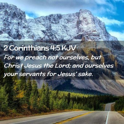 Picture 02 - 2 Corinthians 4:5 KJV - For we preach not ourselves, but Christ Jesus the - Bible Verse Picture