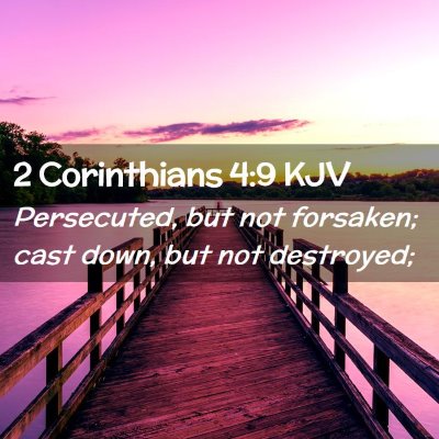 Picture 02 - 2 Corinthians 4:9 KJV - Persecuted, but not forsaken; cast down, but not - Bible Verse Picture