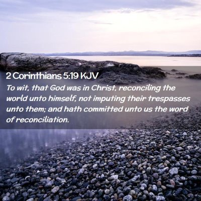 Picture 02 - 2 Corinthians 5:19 KJV - To wit, that God was in Christ, reconciling the - Bible Verse Picture