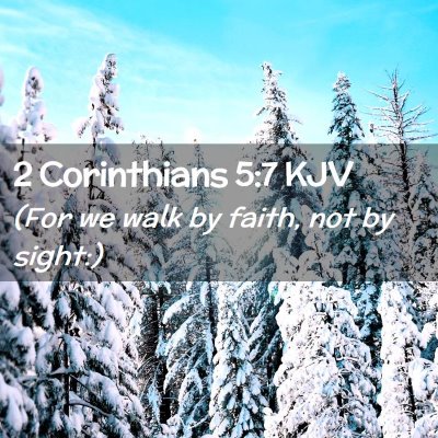 Picture 02 - 2 Corinthians 5:7 KJV - (For we walk by faith, not by - Bible Verse Picture