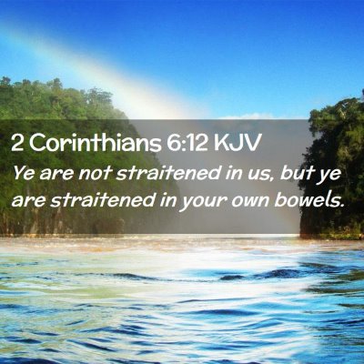 Picture 02 - 2 Corinthians 6:12 KJV - Ye are not straitened in us, but ye are - Bible Verse Picture