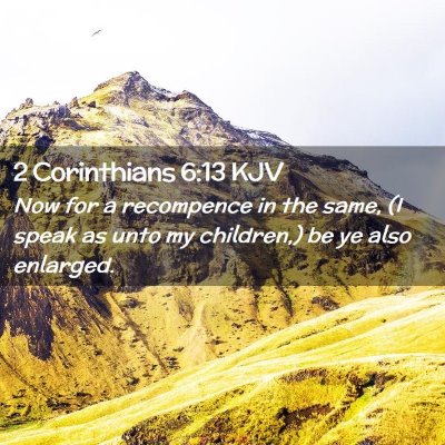 Picture 02 - 2 Corinthians 6:13 KJV - Now for a recompence in the same, (I speak as - Bible Verse Picture