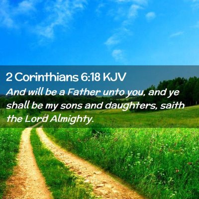 Picture 02 - 2 Corinthians 6:18 KJV - And will be a Father unto you, and ye shall be my - Bible Verse Picture