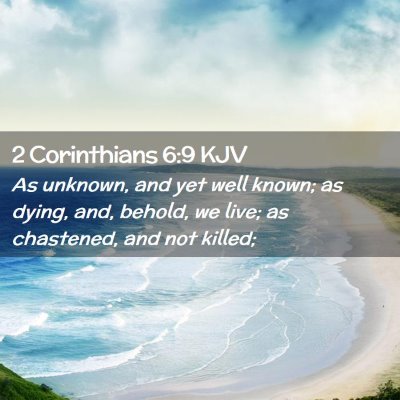 Picture 02 - 2 Corinthians 6:9 KJV - As unknown, and yet well known; as dying, and, - Bible Verse Picture