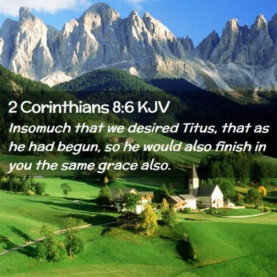 Picture 02 - 2 Corinthians 8:6 KJV - Insomuch that we desired Titus, that as he had - Bible Verse Picture