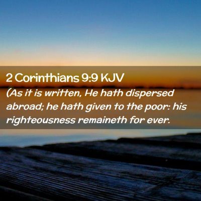 Picture 02 - 2 Corinthians 9:9 KJV - (As it is written, He hath dispersed abroad; he - Bible Verse Picture