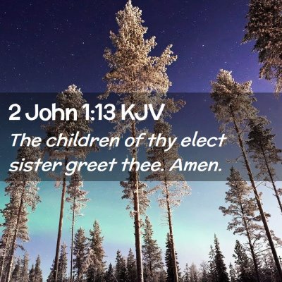 Picture 02 - 2 John 1:13 KJV - The children of thy elect sister greet thee. - Bible Verse Picture