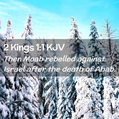 Picture 02 - 2 Kings 1:1 KJV - Then Moab rebelled against Israel after the death - Bible Verse Picture