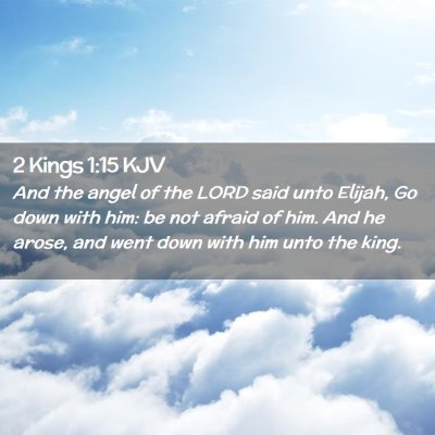 Picture 02 - 2 Kings 1:15 KJV - And the angel of the LORD said unto Elijah, Go - Bible Verse Picture