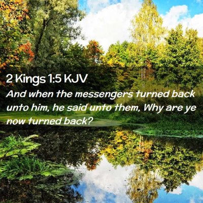 Picture 02 - 2 Kings 1:5 KJV - And when the messengers turned back unto him, he - Bible Verse Picture