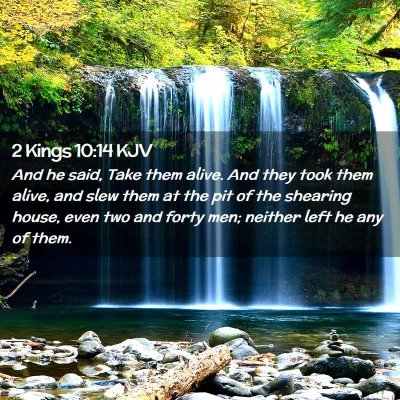 Picture 02 - 2 Kings 10:14 KJV - And he said, Take them alive. And they took them - Bible Verse Picture