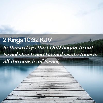 Picture 02 - 2 Kings 10:32 KJV - In those days the LORD began to cut Israel short: - Bible Verse Picture