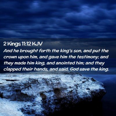 Picture 02 - 2 Kings 11:12 KJV - And he brought forth the king's son, and put the - Bible Verse Picture