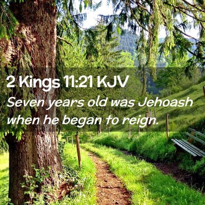 Picture 02 - 2 Kings 11:21 KJV - Seven years old was Jehoash when he began to - Bible Verse Picture
