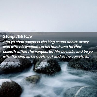 Picture 02 - 2 Kings 11:8 KJV - And ye shall compass the king round about, every - Bible Verse Picture