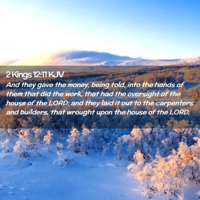 Picture 02 - 2 Kings 12:11 KJV - And they gave the money, being told, into the - Bible Verse Picture