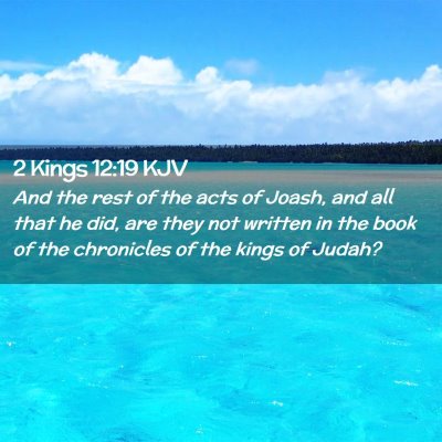 Picture 02 - 2 Kings 12:19 KJV - And the rest of the acts of Joash, and all that - Bible Verse Picture