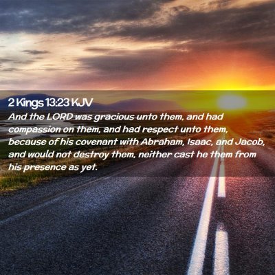 Picture 02 - 2 Kings 13:23 KJV - And the LORD was gracious unto them, and had - Bible Verse Picture