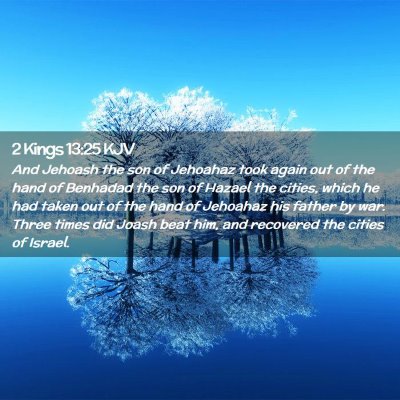 Picture 02 - 2 Kings 13:25 KJV - And Jehoash the son of Jehoahaz took again out of - Bible Verse Picture
