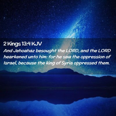 Picture 02 - 2 Kings 13:4 KJV - And Jehoahaz besought the LORD, and the LORD - Bible Verse Picture