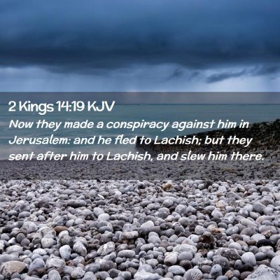 Picture 02 - 2 Kings 14:19 KJV - Now they made a conspiracy against him in - Bible Verse Picture