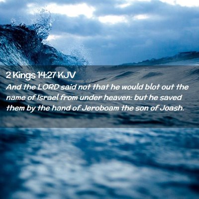 Picture 02 - 2 Kings 14:27 KJV - And the LORD said not that he would blot out the - Bible Verse Picture