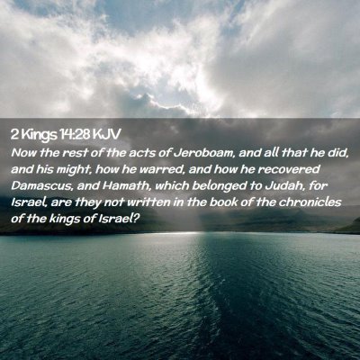 Picture 02 - 2 Kings 14:28 KJV - Now the rest of the acts of Jeroboam, and all - Bible Verse Picture